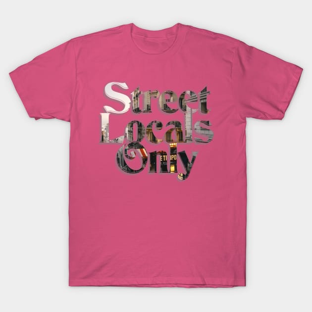 Street Locals Only T-Shirt by afternoontees